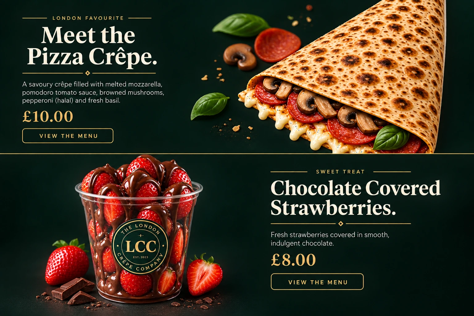 Pizza Crêpe £10.00 — melted mozzarella, pomodoro sauce, mushroom, pepperoni and basil. Chocolate Covered Strawberries £8.00 — fresh strawberries hand-dipped in chocolate. The London Crêpe Company.